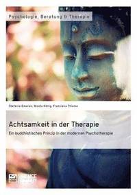 bokomslag Achtsamkeit in der Therapie. Ein buddhistisches Prinzip in der modernen Psychotherapie