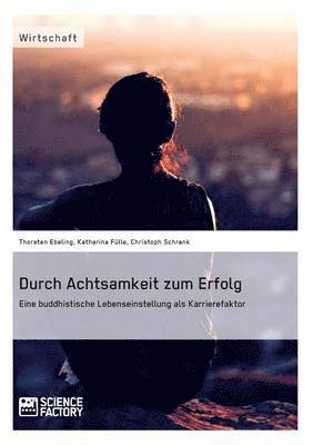 Durch Achtsamkeit zum Erfolg. Eine buddhistische Lebenseinstellung als Karrierefaktor