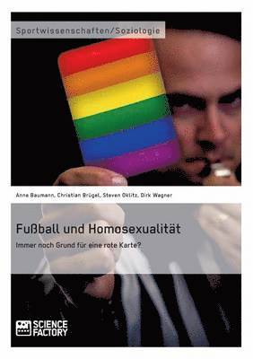 Fuball und Homosexualitt. Immer noch Grund fr eine rote Karte? 1