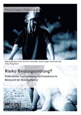 bokomslag Risiko Bindungsstrung? Frhkindliche Tagesbetreuung und Kinderheime im Blickpunkt der Bindungstheorie