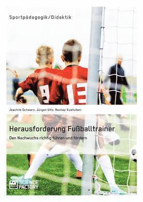 bokomslag Herausforderung Fußballtrainer. Den Nachwuchs richtig führen und fördern