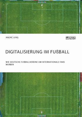 bokomslag Digitalisierung im Fuball. Wie deutsche Fuballvereine um internationale Fans werben