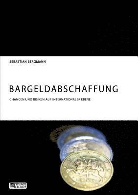 Bargeldabschaffung. Chancen und Risiken auf internationaler Ebene 1