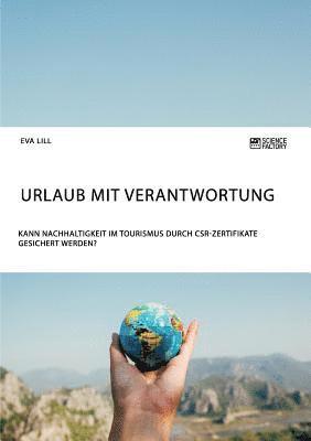 bokomslag Urlaub mit Verantwortung. Kann Nachhaltigkeit im Tourismus durch CSR-Zertifikate gesichert werden?