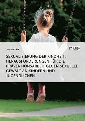 bokomslag Sexualisierung der Kindheit. Herausforderungen für die Präventionsarbeit gegen sexuelle Gewalt an Kindern und Jugendlichen