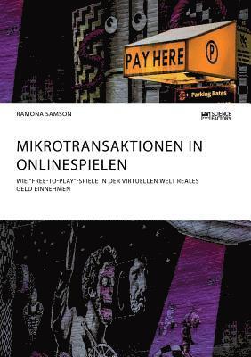 bokomslag Mikrotransaktionen in Onlinespielen. Wie 'Free-to-Play'-Spiele in der virtuellen Welt reales Geld einnehmen