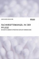 bokomslag Fachkräftemangel in der Pflege. Wie der Pflegeberuf attraktiver gestaltet werden kann