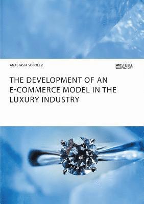 bokomslag The Development of an E-Commerce Model in the Luxury Industry