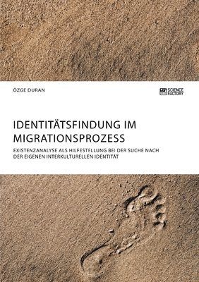 bokomslag Identittsfindung im Migrationsprozess. Existenzanalyse als Hilfestellung bei der Suche nach der eigenen interkulturellen Identitt
