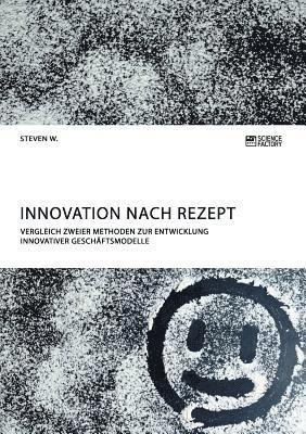 bokomslag Innovation nach Rezept. Vergleich zweier Methoden zur Entwicklung innovativer Geschäftsmodelle