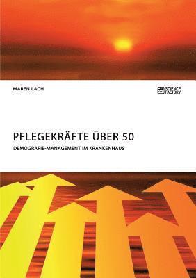 bokomslag Pflegekräfte über 50. Demografie-Management im Krankenhaus