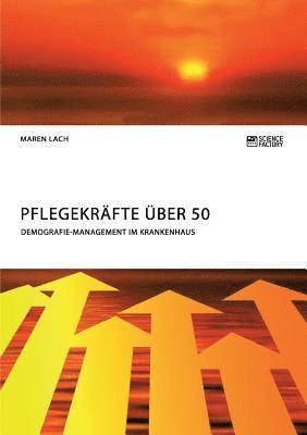 bokomslag Pflegekrafte uber 50. Demografie-Management im Krankenhaus