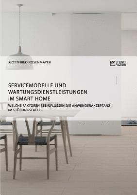 bokomslag Servicemodelle und Wartungsdienstleistungen im Smart Home. Welche Faktoren beeinflussen die Anwenderakzeptanz im Stoerungsfall?