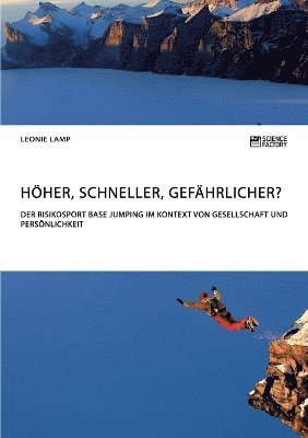 bokomslag Höher, schneller, gefährlicher? Der Risikosport BASE Jumping im Kontext von Gesellschaft und Persönlichkeit