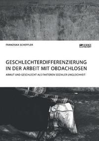 bokomslag Geschlechterdifferenzierung in der Arbeit mit Obdachlosen. Armut und Geschlecht als Faktoren sozialer Ungleichheit