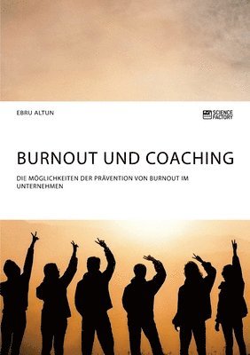 bokomslag Burnout und Coaching. Die Moeglichkeiten der Pravention von Burnout im Unternehmen