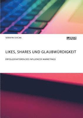 bokomslag Likes, Shares und Glaubwürdigkeit. Erfolgsfaktoren des Influencer Marketings