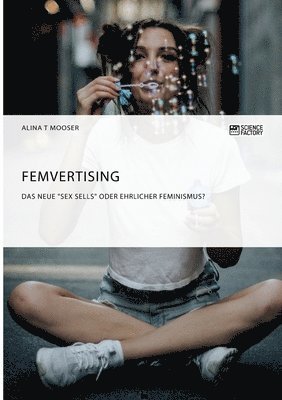 bokomslag Femvertising. Das neue &quot;Sex Sells&quot; oder ehrlicher Feminismus?