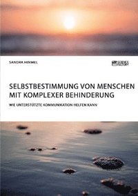 bokomslag Selbstbestimmung von Menschen mit komplexer Behinderung. Wie Untersttzte Kommunikation helfen kann