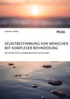 bokomslag Selbstbestimmung von Menschen mit komplexer Behinderung. Wie Unterstützte Kommunikation helfen kann