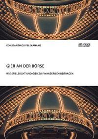 bokomslag Gier an der Boerse. Wie Spielsucht und Gier zu Finanzkrisen beitragen