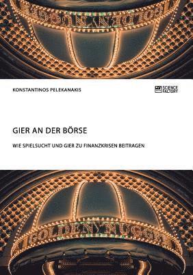 bokomslag Gier an der Boerse. Wie Spielsucht und Gier zu Finanzkrisen beitragen