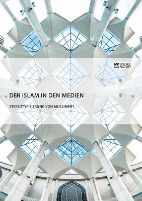 Der Islam in den Medien. Stereotypisierung von Muslimen? 1