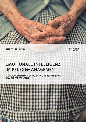 Emotionale Intelligenz im Pflegemanagement. Mglichkeiten und Grenzen in der Beurteilung von Pflegepersonal 1