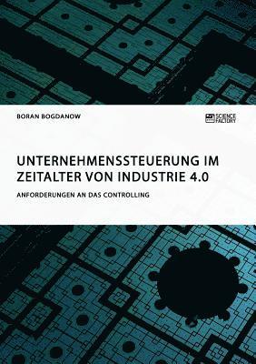 bokomslag Unternehmenssteuerung im Zeitalter von Industrie 4.0. Anforderungen an das Controlling