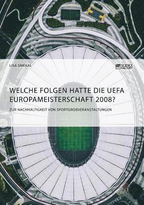 Welche Folgen hatte die UEFA Europameisterschaft 2008? Zur Nachhaltigkeit von Sportgroveranstaltungen 1