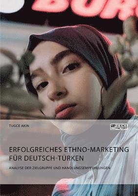 bokomslag Erfolgreiches Ethno-Marketing fr Deutsch-Trken. Analyse der Zielgruppe und Handlungsempfehlungen