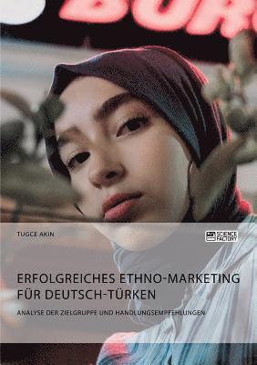 bokomslag Erfolgreiches Ethno-Marketing fur Deutsch-Turken. Analyse der Zielgruppe und Handlungsempfehlungen