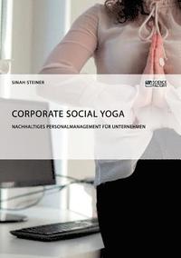 bokomslag Corporate Social Yoga. Nachhaltiges Personalmanagement fur Unternehmen