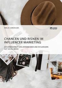 bokomslag Chancen und Risiken im Influencer Marketing. Zusammenarbeit von Unternehmen und Influencern auf Social Media