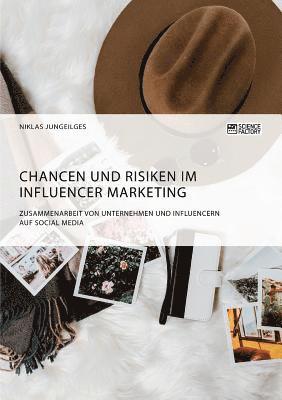 Chancen und Risiken im Influencer Marketing. Zusammenarbeit von Unternehmen und Influencern auf Social Media 1
