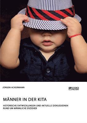 Jürgen Ackermann - Männer in der Kita. Historische Entwicklungen und aktuelle Diskussionen rund um männliche Erzieher, Häftad