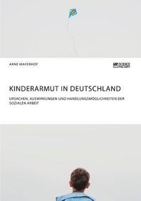 bokomslag Kinderarmut in Deutschland. Ursachen, Auswirkungen und Handlungsmoeglichkeiten der Sozialen Arbeit