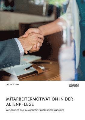 bokomslag Mitarbeitermotivation in der Altenpflege. Wie gelingt eine langfristige Mitarbeiterbindung?