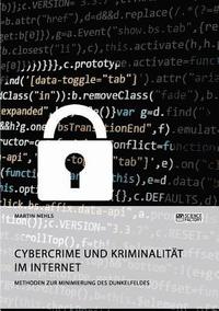 bokomslag Cybercrime und Kriminalität im Internet. Methoden zur Minimierung des Dunkelfeldes