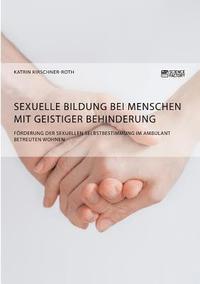 bokomslag Sexuelle Bildung bei Menschen mit geistiger Behinderung. Frderung der sexuellen Selbstbestimmung im ambulant betreuten Wohnen