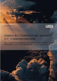bokomslag Sonnig bis stürmisch mit Aussicht auf Stimmungswandel. Eine Studie zur Erlernbarkeit wetterbedingter Stimmungen und deren Bedeutung für die Bewertung von Wetterpatronaten