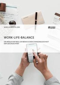 bokomslag Work-Life-Balance. Ein mglicher Weg zur beruflichen Chancengleichheit der Geschlechter?
