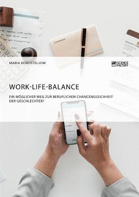 Work-Life-Balance. Ein mglicher Weg zur beruflichen Chancengleichheit der Geschlechter? 1