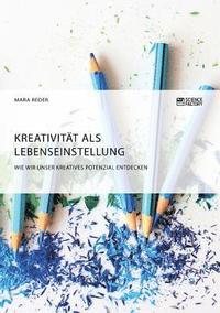 bokomslag Kreativität als Lebenseinstellung. Wie wir unser kreatives Potenzial entdecken