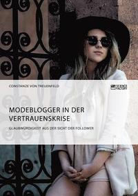 bokomslag Modeblogger in der Vertrauenskrise. Glaubwrdigkeit aus der Sicht der Follower