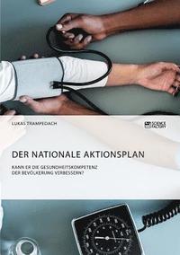 bokomslag Der Nationale Aktionsplan. Kann er die Gesundheitskompetenz der Bevlkerung verbessern?