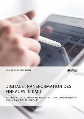 bokomslag Digitale Transformation des Einkaufs in KMU. Welches Potenzial haben kleine und mittlere Unternehmen im Hinblick auf den Einkauf 4.0?