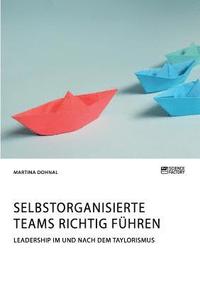 bokomslag Selbstorganisierte Teams richtig führen. Leadership im und nach dem Taylorismus