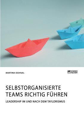 bokomslag Selbstorganisierte Teams richtig führen. Leadership im und nach dem Taylorismus