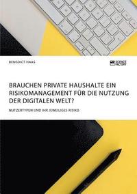 bokomslag Brauchen private Haushalte ein Risikomanagement fur die Nutzung der Digitalen Welt? Nutzertypen und ihr jeweiliges Risiko